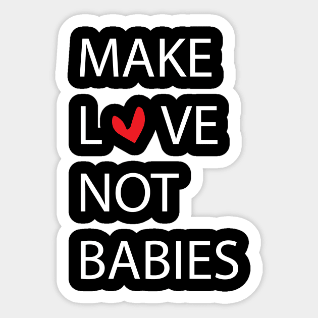 MAKE LOVE NOT BABIES Sticker by billionexciter